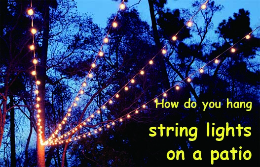 How do you hang string lights on a patio